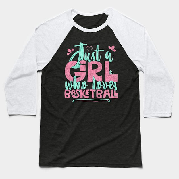 Just A Girl Who Loves Basketball Gift graphic Baseball T-Shirt by theodoros20